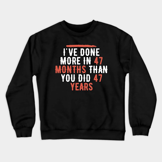 I've Done More In 47 Months Than You Did In 47 Years Presidential Debate Quote Donald Trump Crewneck Sweatshirt by AwesomeDesignz